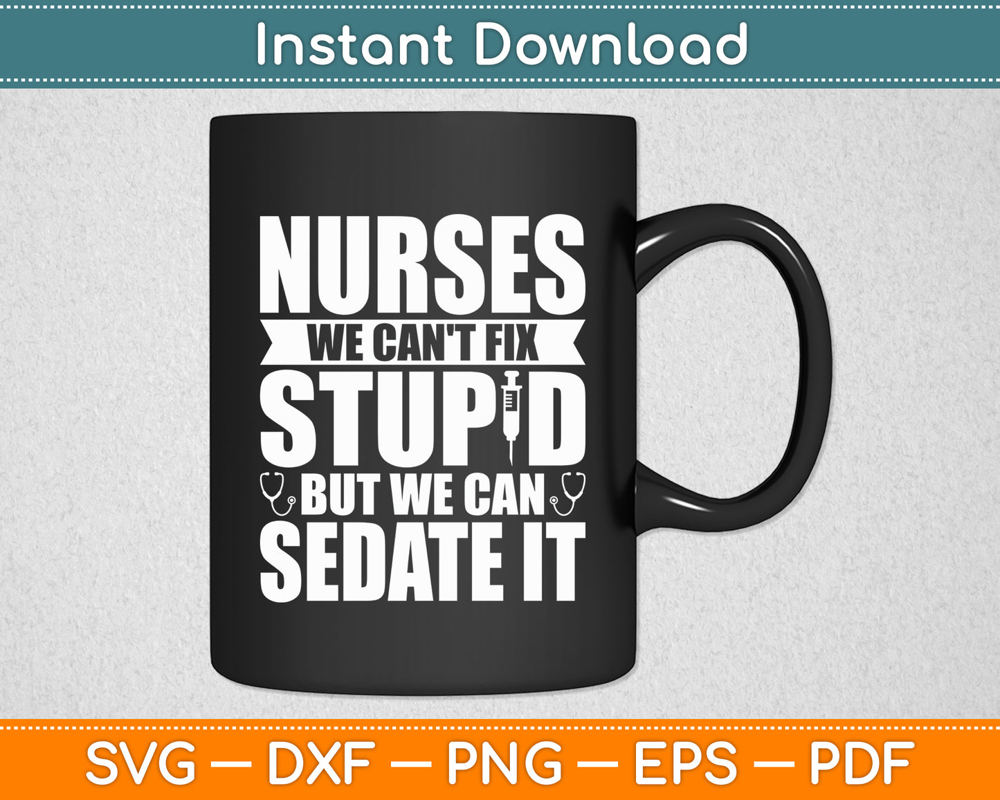 Nurses We Can't Fix Stupid But We Can Sedate It - Nurse Nursing Svg Digital Cutting File