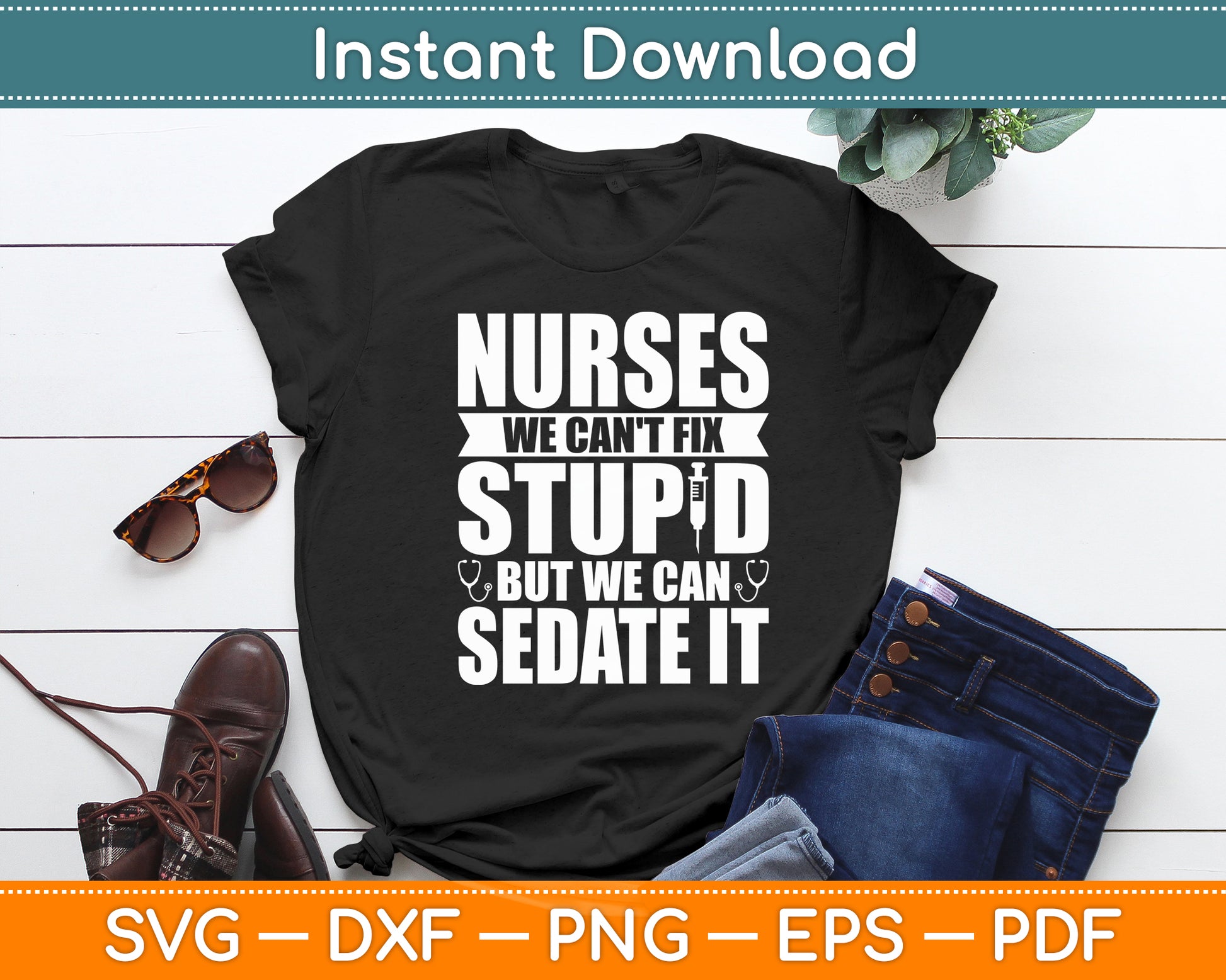 Nurses We Can't Fix Stupid But We Can Sedate It - Nurse Nursing Svg Digital Cutting File