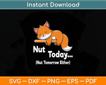 Nut Today Nut Tomorrow Either - Squirrel Svg Digital Cutting File