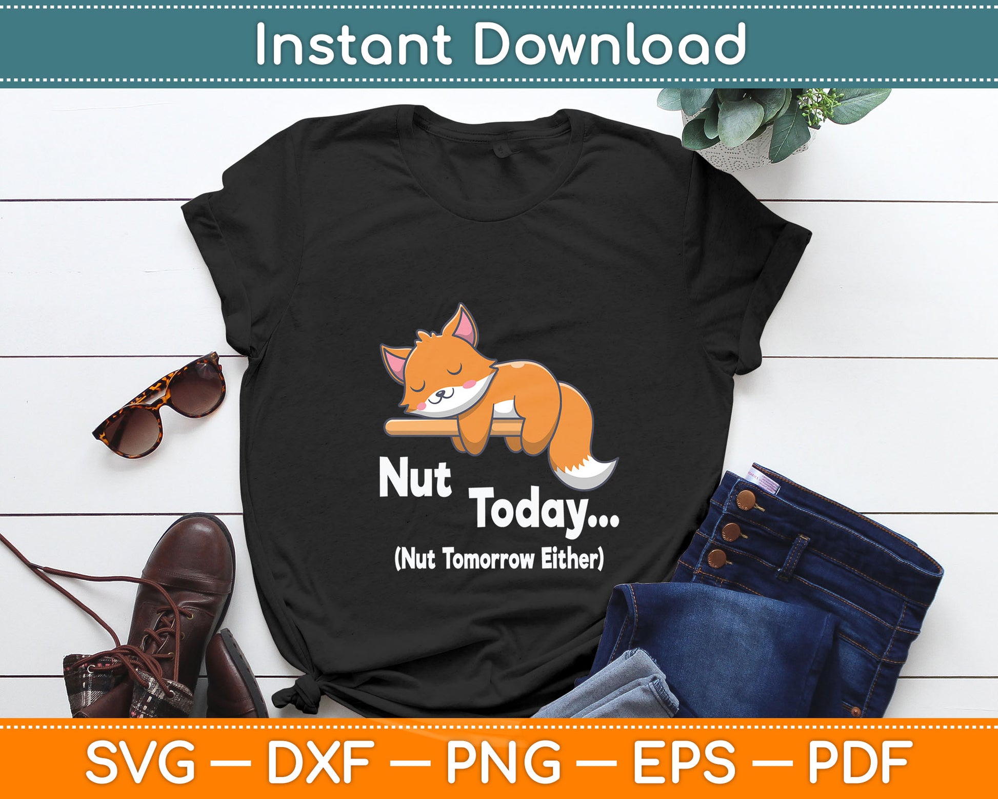 Nut Today Nut Tomorrow Either - Squirrel Svg Digital Cutting File
