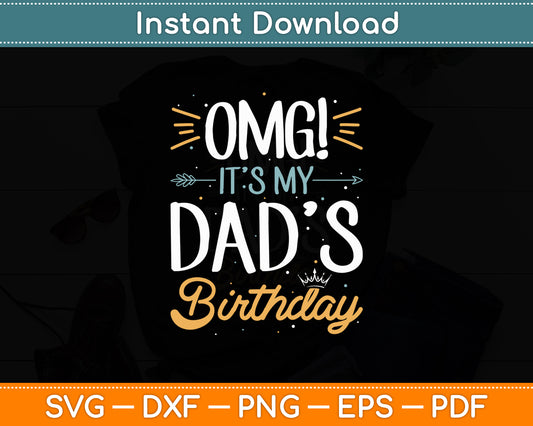 OMG It's My Dad's Birthday Happy Father's Day Svg Digital Cutting File