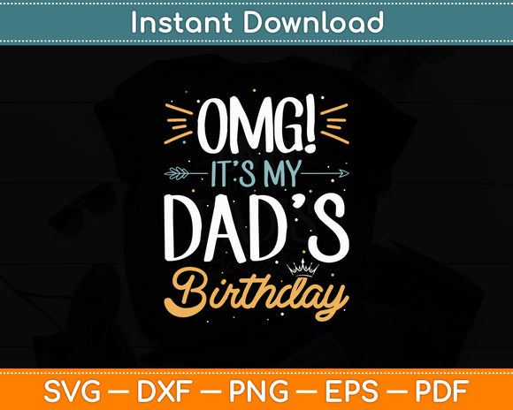 OMG It's My Dad's Birthday Happy Father's Day Svg Digital Cutting File