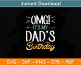 OMG It's My Dad's Birthday Happy Father's Day Svg Digital Cutting File