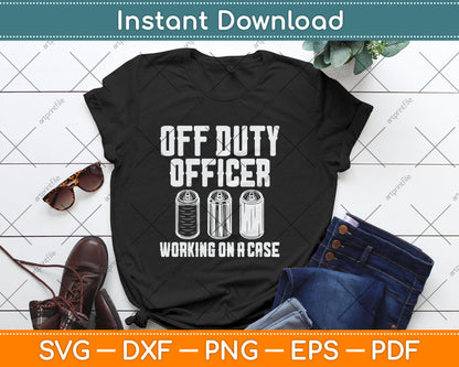 Off Duty Officer Working Case Funny Police Cop Beer Drinker Svg Digital Cutting File