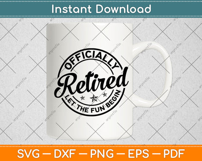 Officially Retired Let The Fun Begin Svg Digital Cutting File