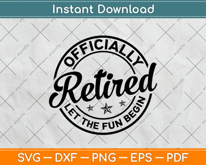 Officially Retired Let The Fun Begin Svg Digital Cutting File