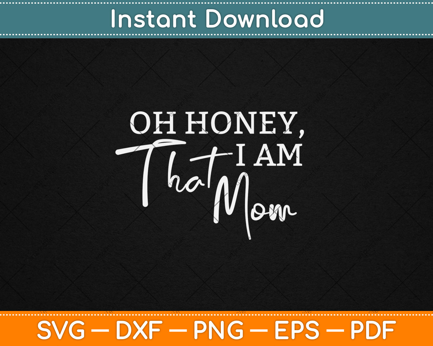 Oh Honey I Am That Mom - Funny Sarcastic Mom Life Humorous Svg Digital Cutting File