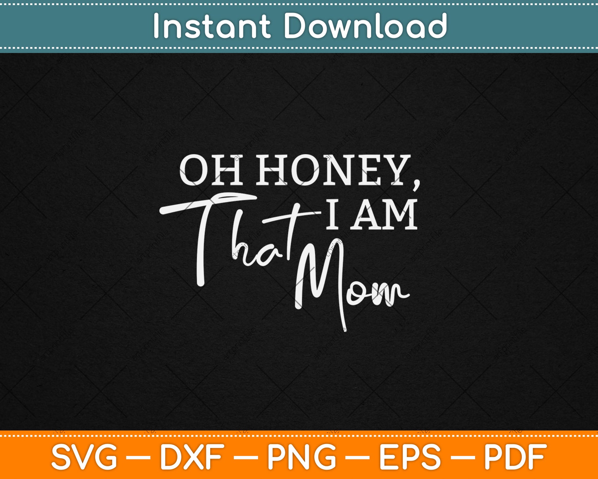 Oh Honey I Am That Mom - Funny Sarcastic Mom Life Humorous Svg Digital Cutting File
