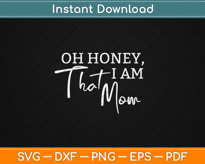 Oh Honey I Am That Mom - Funny Sarcastic Mom Life Humorous Svg Digital Cutting File