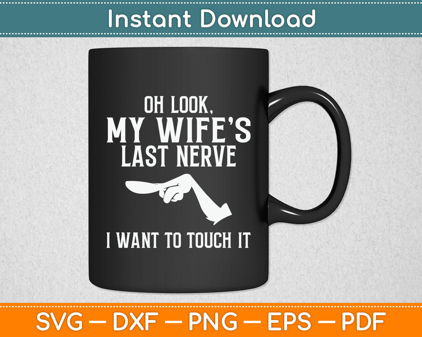 Oh Look My Wife’s Last Nerve I Want To Touch It Funny Svg Digital Cutting File