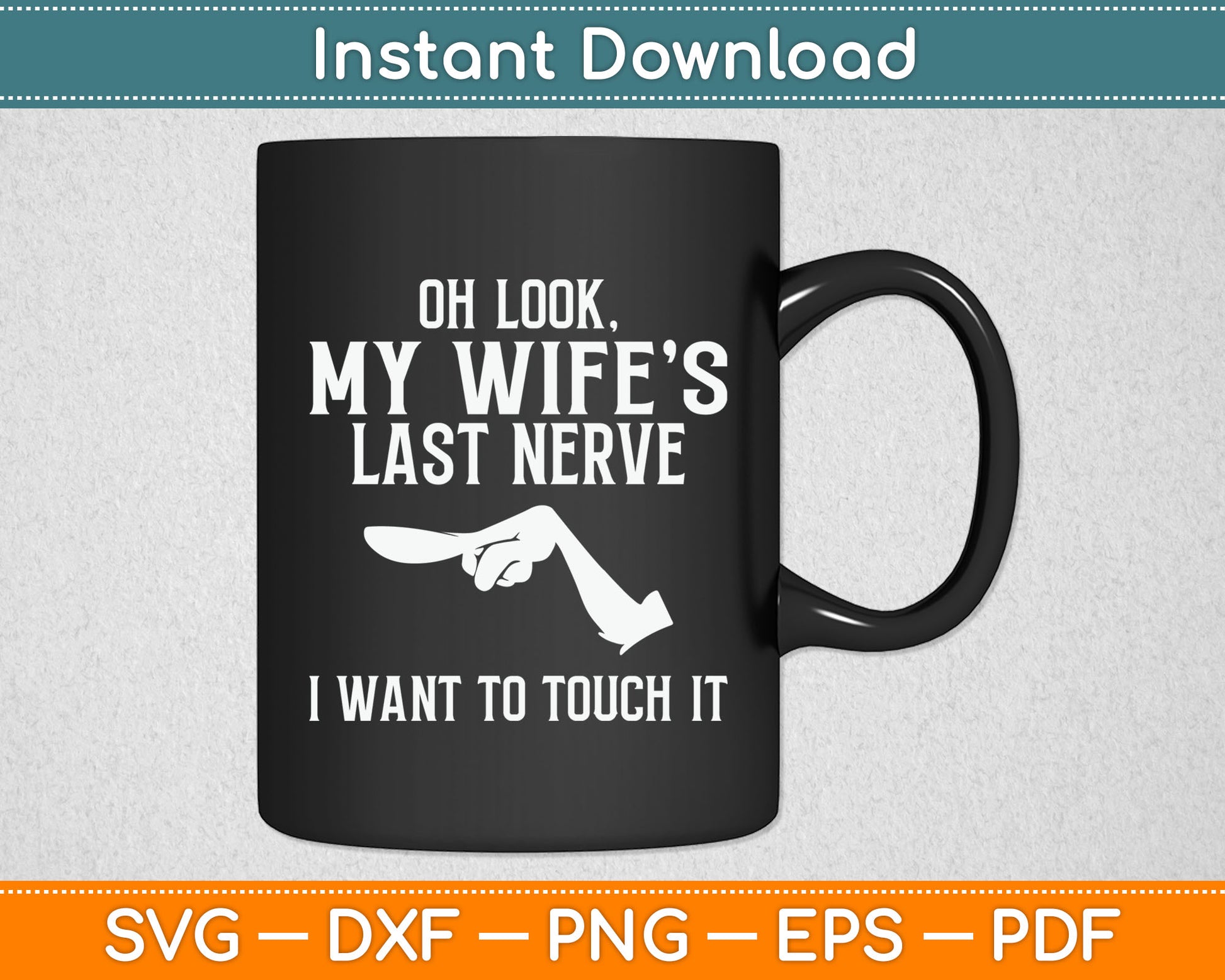 Oh Look My Wife’s Last Nerve I Want To Touch It Funny Svg Digital Cutting File