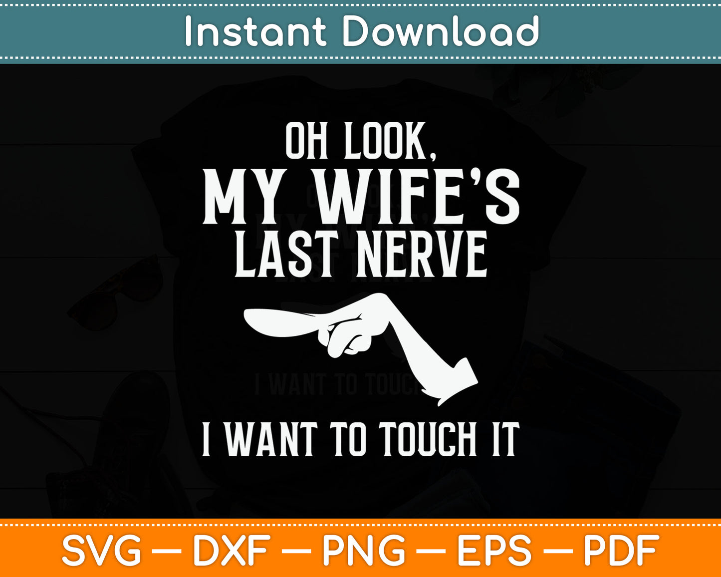 Oh Look My Wife’s Last Nerve I Want To Touch It Funny Svg Digital Cutting File