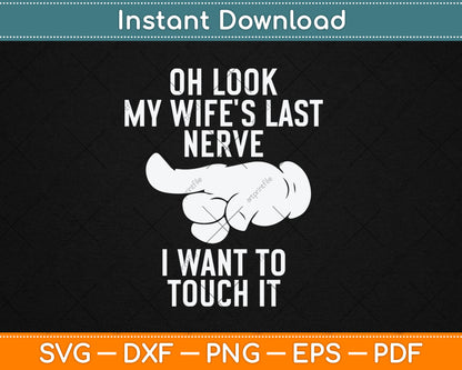 Oh Look My Wife's Last Nerve I Want To Touch It Fun Husband Svg Digital Cutting File