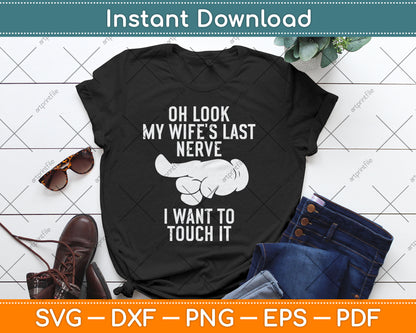 Oh Look My Wife's Last Nerve I Want To Touch It Fun Husband Svg Digital Cutting File