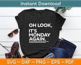 Oh Look It's Monday Again Sarcastic Funny Svg Digital Cutting File