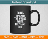 Oh No I Picked The Wrong White Elephant Svg Digital Cutting File