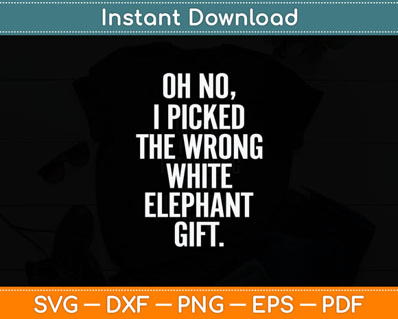 Oh No I Picked The Wrong White Elephant Svg Digital Cutting File