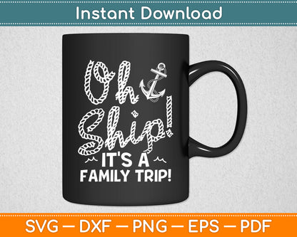 Oh Ship It's a Family Trip - Oh Ship Cruise Svg Digital Cutting File