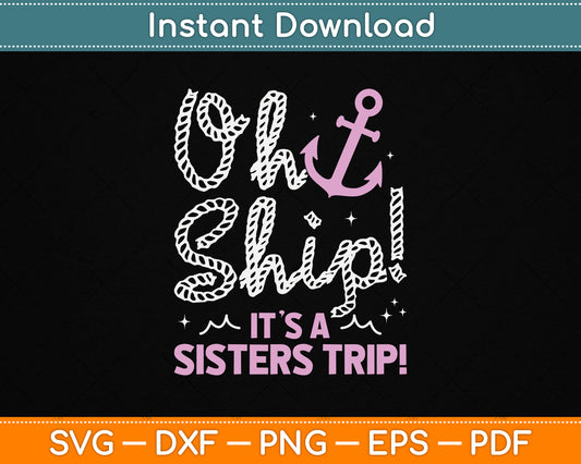 Oh Ship It’s a Sister Trip Matching Sister Cruise SVG File