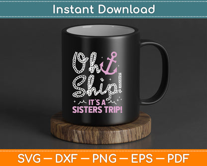 Oh Ship It’s a Sister Trip Matching Sister Cruise SVG Digital Cutting File