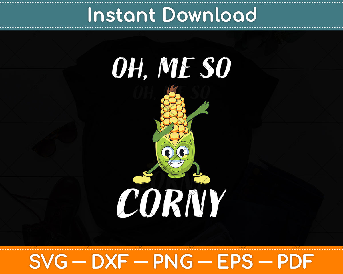 Oh Me So Corny Funny Corn Svg Digital Cutting File