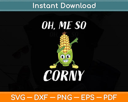 Oh Me So Corny Funny Corn Svg Digital Cutting File