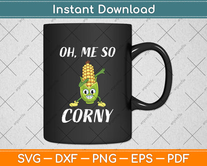 Oh Me So Corny Funny Corn Svg Digital Cutting File