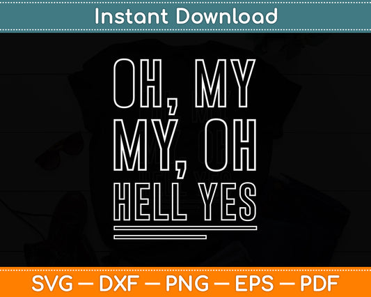 Oh, My My, Oh Hell Yes Classic Rock Song Funny Svg Digital Cutting File