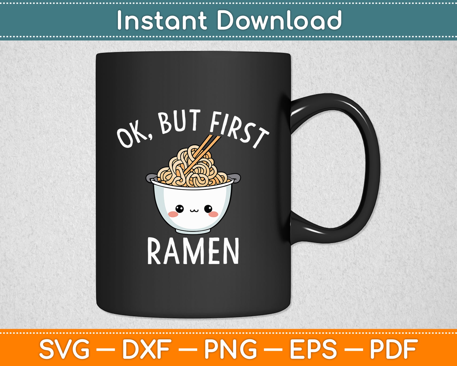 Ok, But First Ramen Svg Digital Cutting File
