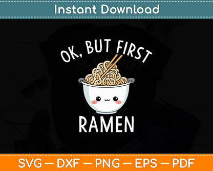 Ok, But First Ramen Svg Digital Cutting File