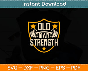 Old Man Strength Gym Father's Day Svg Digital Cutting File