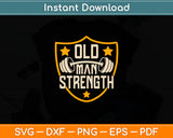 Old Man Strength Gym Father's Day Svg Digital Cutting File