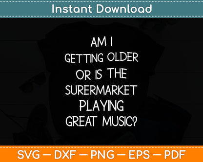 Old People Am I Getting Older Senior Citizens Funny Svg Digital Cutting File