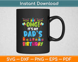 Omg It's My Dad's Birthday Happy To Me You Father Daddy Svg Digital Cutting File