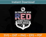 On Fridays We Wear Red Remember Everyone Deployed Navy Svg Digital Cutting File