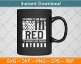 On Fridays We Wear Red To Support Our Troops - Red Friday Svg Digital Cutting File