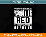 On Fridays We Wear Red To Support Our Troops - Red Friday Svg Digital Cutting File