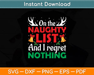 On The Naughty List And I Regret Nothing Funny Xmas Svg Digital Cutting File