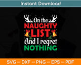 On The Naughty List And I Regret Nothing Funny Xmas Svg Digital Cutting File