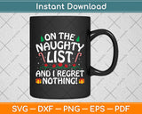 On The Naughty List And I Regret Nothing Funny Xmas Svg Digital Cutting File