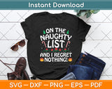 On The Naughty List And I Regret Nothing Funny Xmas Svg Digital Cutting File