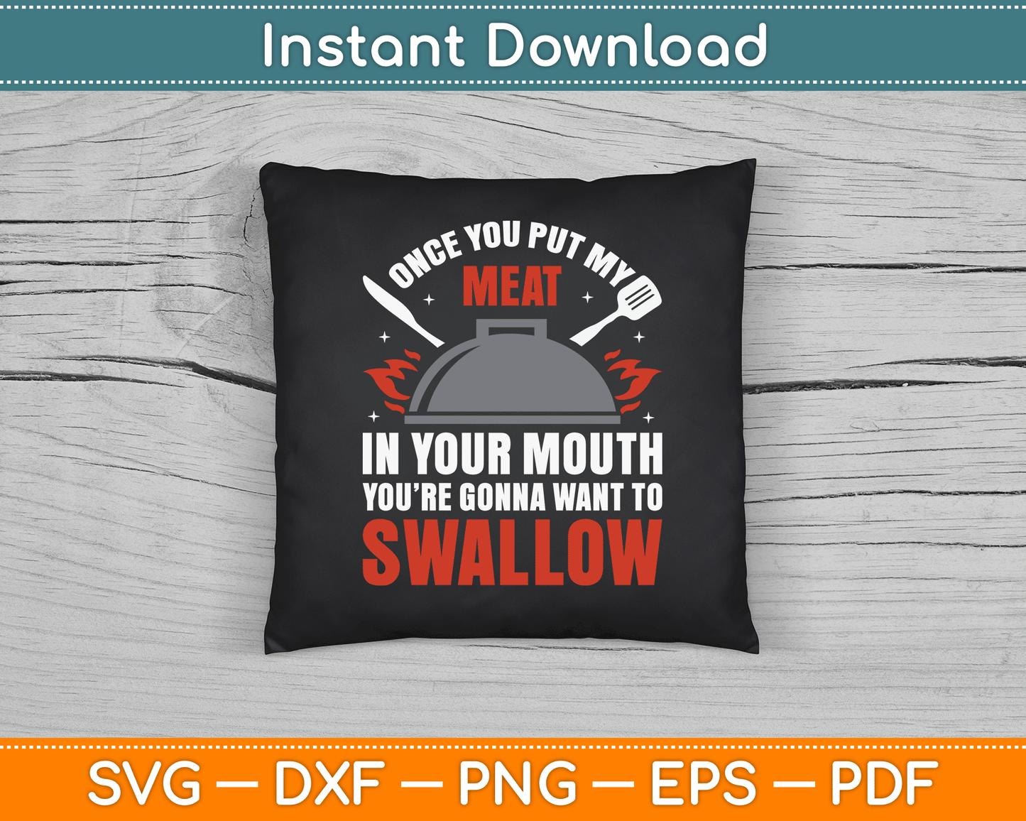 Once You Put My Meat In Your Mouth You’re Swallow SVG Digital Cutting File