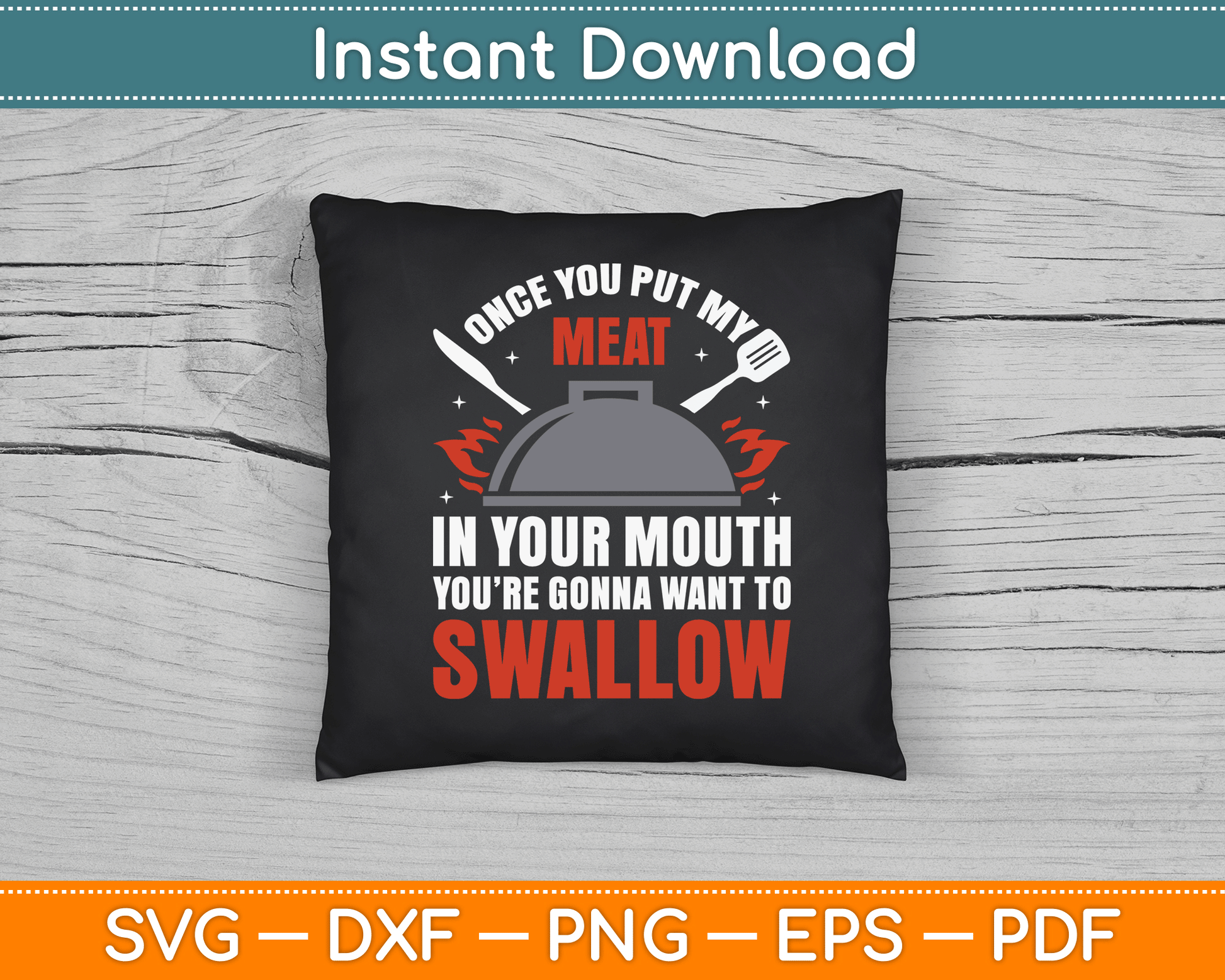 Once You Put My Meat In Your Mouth You’re Swallow SVG Digital Cutting File