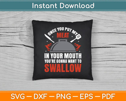 Once You Put My Meat In Your Mouth You’re Swallow SVG Digital Cutting File