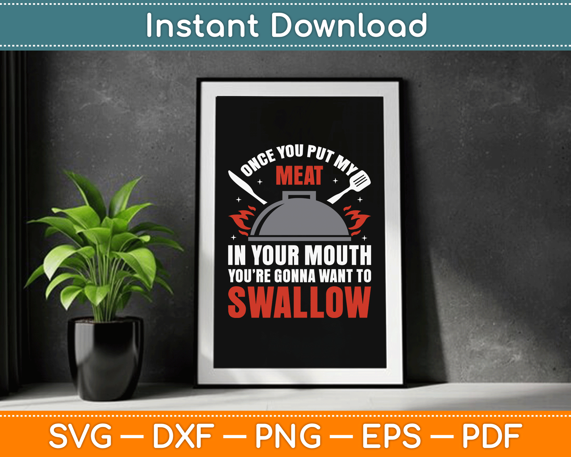 Once You Put My Meat In Your Mouth You’re Swallow SVG Digital Cutting File