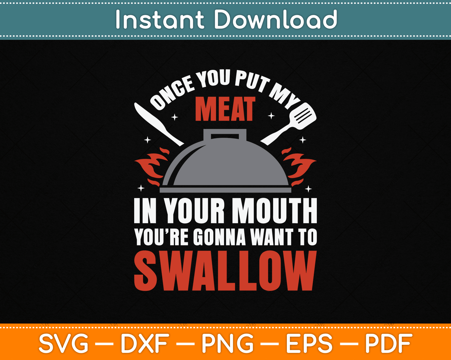 Once You Put My Meat In Your Mouth You’re Swallow SVG Digital Cutting File