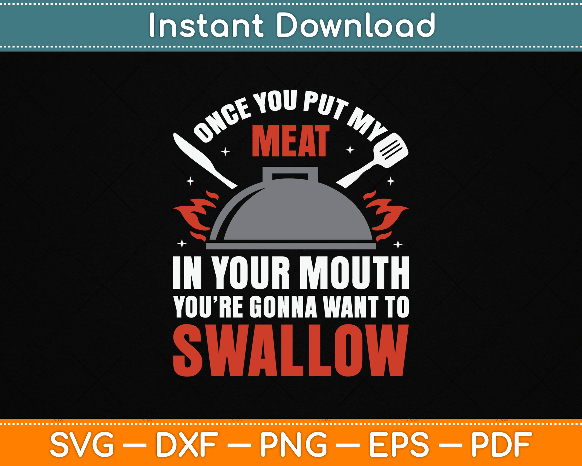 Once You Put My Meat In Your Mouth You’re Swallow SVG Digital Cutting File