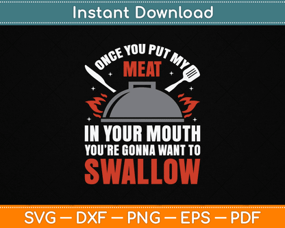 Once You Put My Meat In Your Mouth You’re Swallow SVG Digital Cutting File
