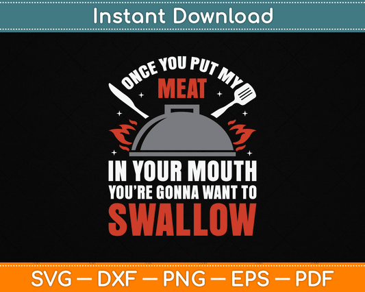 Once You Put My Meat In Your Mouth You’re Swallow SVG Digital Cutting File