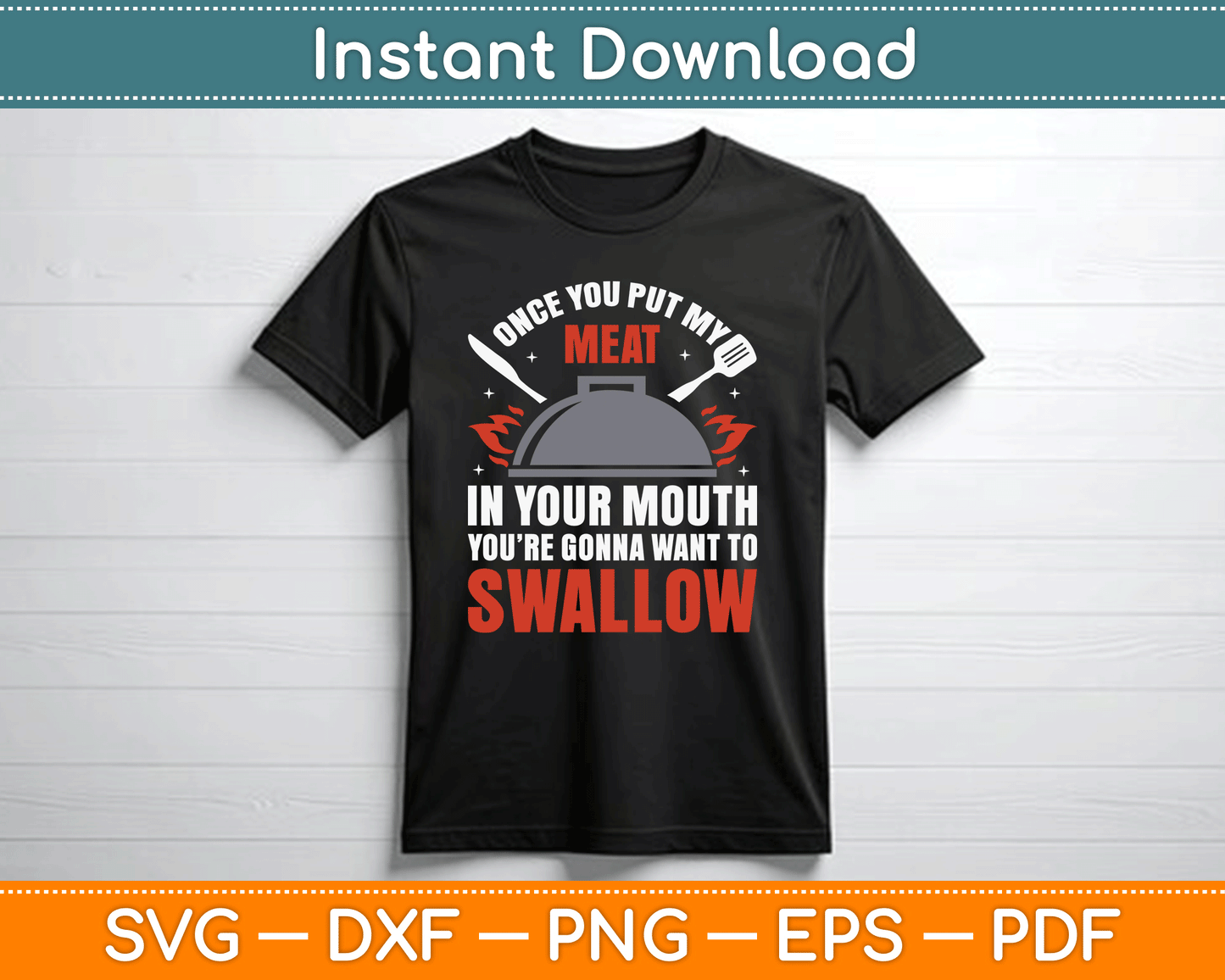 Once You Put My Meat In Your Mouth You’re Swallow SVG Digital Cutting File